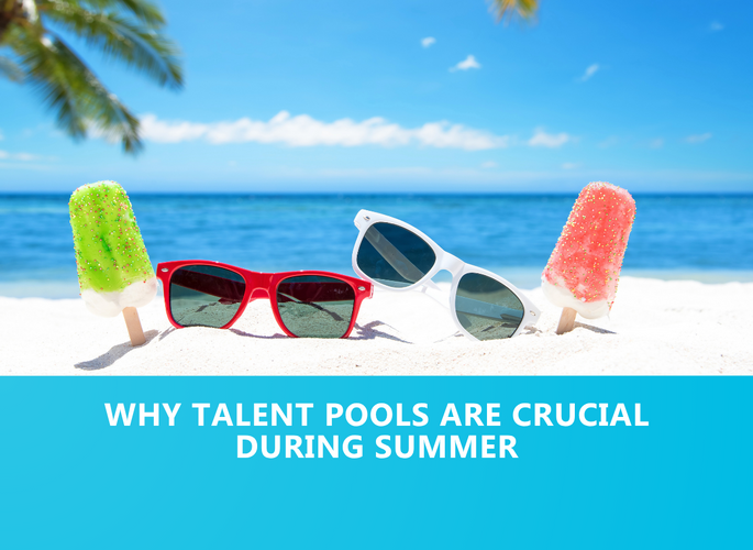 Why talent pools are crucial during summer